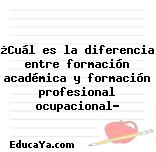 ¿Cuál es la diferencia entre formación académica y formación profesional ocupacional?