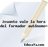 ¿cuanto vale la hora del formador autónomo?