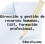 Dirección y gestión de recursos humanos. [12]. Formación profesional.