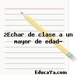 ¿Echar de clase a un mayor de edad?