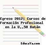 Egreso 2012: Cursos de Formación Profesional  en la U..50 Batán