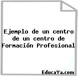 Ejemplo de un centro de un centro de Formación Profesional