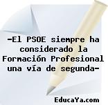 «El PSOE siempre ha considerado la Formación Profesional una vía de segunda»