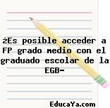 ¿Es posible acceder a FP grado medio con el graduado escolar de la EGB?