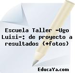 Escuela Taller “Ugo Luisi”: de proyecto a resultados (+fotos)