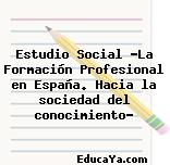 Estudio Social «La Formación Profesional en España. Hacia la sociedad del conocimiento»