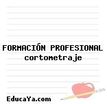 FORMACIÓN PROFESIONAL cortometraje