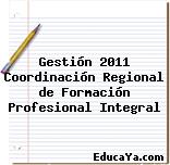 Gestión 2011 Coordinación Regional de Formación Profesional Integral