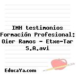 IMH testimonios Formación Profesional: Oier Ramos – Etxe-Tar S.A.avi