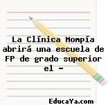 La Clínica Mompía abrirá una escuela de FP de grado superior el …