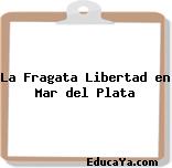 La Fragata Libertad en Mar del Plata