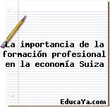 La importancia de la formación profesional en la economía Suiza