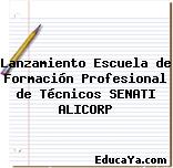 Lanzamiento Escuela de Formación Profesional de Técnicos SENATI ALICORP