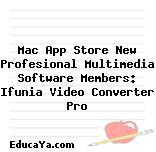 Mac App Store New Profesional Multimedia Software Members: Ifunia Video Converter Pro