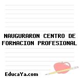 NAUGURARON CENTRO DE FORMACION PROFESIONAL