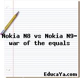 Nokia N8 vs Nokia N9- war of the equals