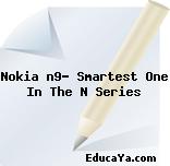 Nokia n9- Smartest One In The N Series