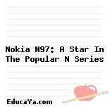 Nokia N97: A Star In The Popular N Series