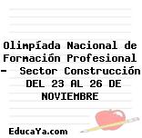 Olimpíada Nacional de Formación Profesional –  Sector Construcción  DEL 23 AL 26 DE NOVIEMBRE