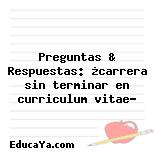 Preguntas & Respuestas: ¿carrera sin terminar en curriculum vitae?