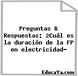 Preguntas & Respuestas: ¿Cuál es la duración de la FP en electricidad?