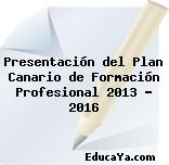 Presentación del Plan Canario de Formación Profesional 2013 – 2016