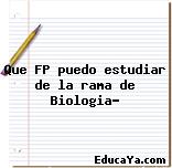 Que FP puedo estudiar de la rama de Biologia?