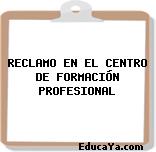 RECLAMO EN EL CENTRO DE FORMACIÓN PROFESIONAL