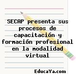 SECAP presenta sus procesos de capacitación y formación profesional en la modalidad virtual