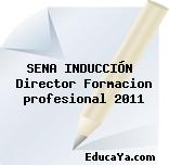 SENA INDUCCIÓN  Director Formacion profesional 2011