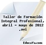 Taller de Formación Integral Profesional, abril – mayo de 2012 .avi