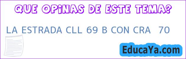 LA ESTRADA CLL 69 B CON CRA  70