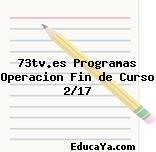 73tv.es Programas Operacion Fin de Curso 2/17