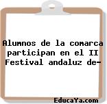 Alumnos de la comarca participan en el II Festival andaluz de…