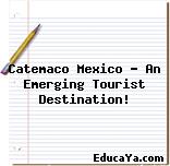 Catemaco Mexico – An Emerging Tourist Destination!