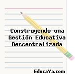 Construyendo una Gestión Educativa Descentralizada