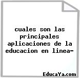 cuales son las principales aplicaciones de la educacion en linea?