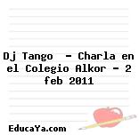 Dj Tango  – Charla en el Colegio Alkor – 2 feb 2011