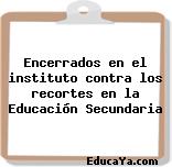 Encerrados en el instituto contra los recortes en la Educación Secundaria