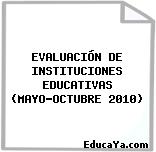 EVALUACIÓN DE INSTITUCIONES EDUCATIVAS (MAYO-OCTUBRE 2010)