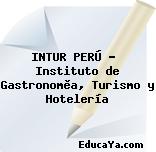 INTUR PERÚ –  Instituto de Gastronomìa, Turismo y Hotelería