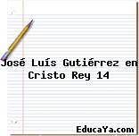 José Luís Gutiérrez en Cristo Rey 14