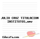 JULIO CRUZ TITULACION INSTITUTOS.wmv