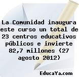 La Comunidad inaugura este curso un total de 23 centros educativos públicos e invierte 82,7 millones (27 agosto 2012)