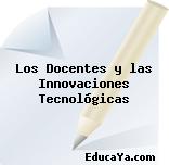 Los Docentes y las Innovaciones Tecnológicas