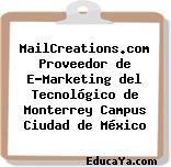 MailCreations.com Proveedor de E-Marketing del Tecnológico de Monterrey Campus Ciudad de México