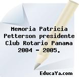 Memoria Patricia Petterson presidente Club Rotario Panama 2004 – 2005.