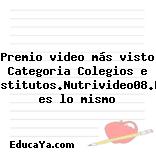 Premio video más visto Categoria Colegios e Institutos.Nutrivideo08.No es lo mismo