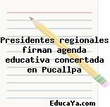 Presidentes regionales firman agenda educativa concertada en Pucallpa