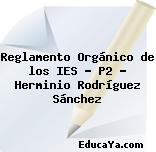 Reglamento Orgánico de los IES – P2 – Herminio Rodríguez Sánchez